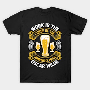 Work Is The Curse Of The Drinking Classes  Oscar Wilde T Shirt For Women Men T-Shirt